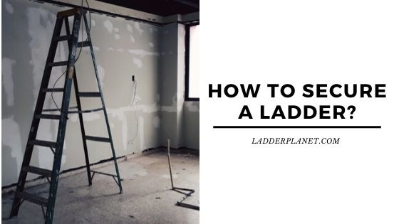 How to Secure A Ladder_