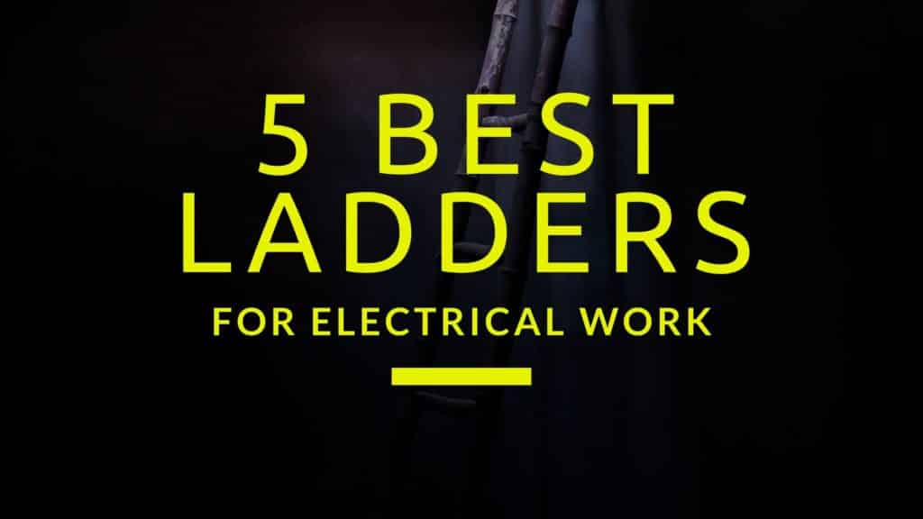 Best Ladder For Electrical Work