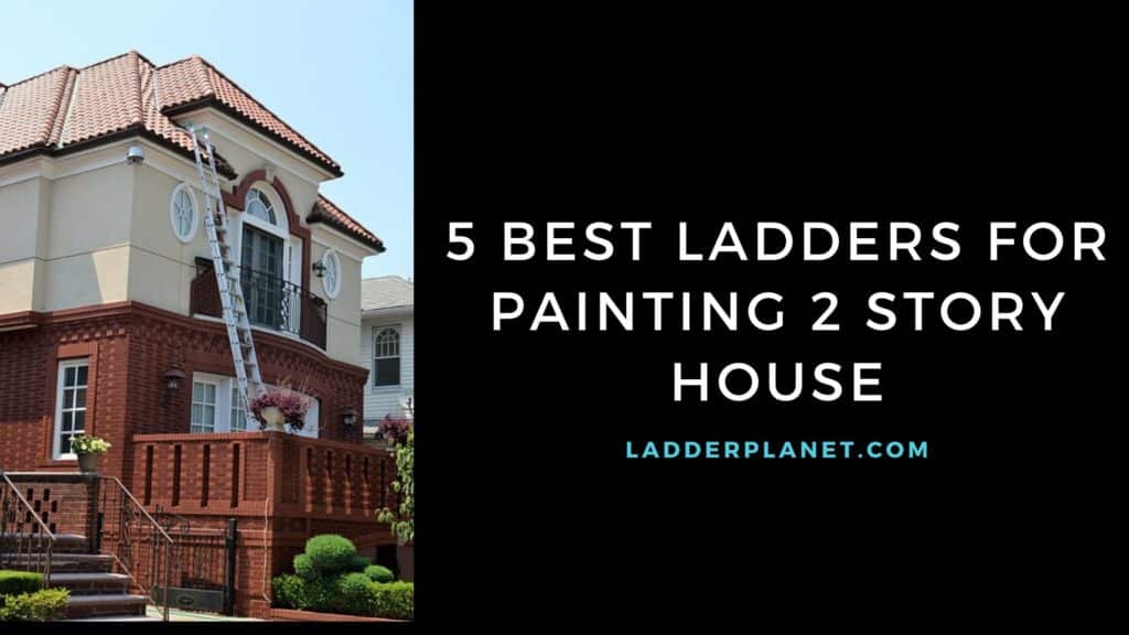 Best Ladder For Painting 2 Story House