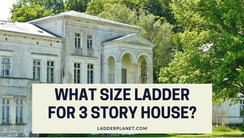 What Size Ladder For 3 Story House