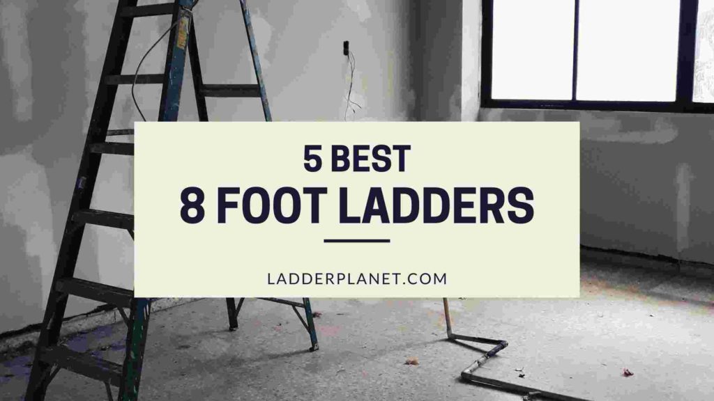 5 Best 8 Foot Ladders Of 2022 Expert s Pick