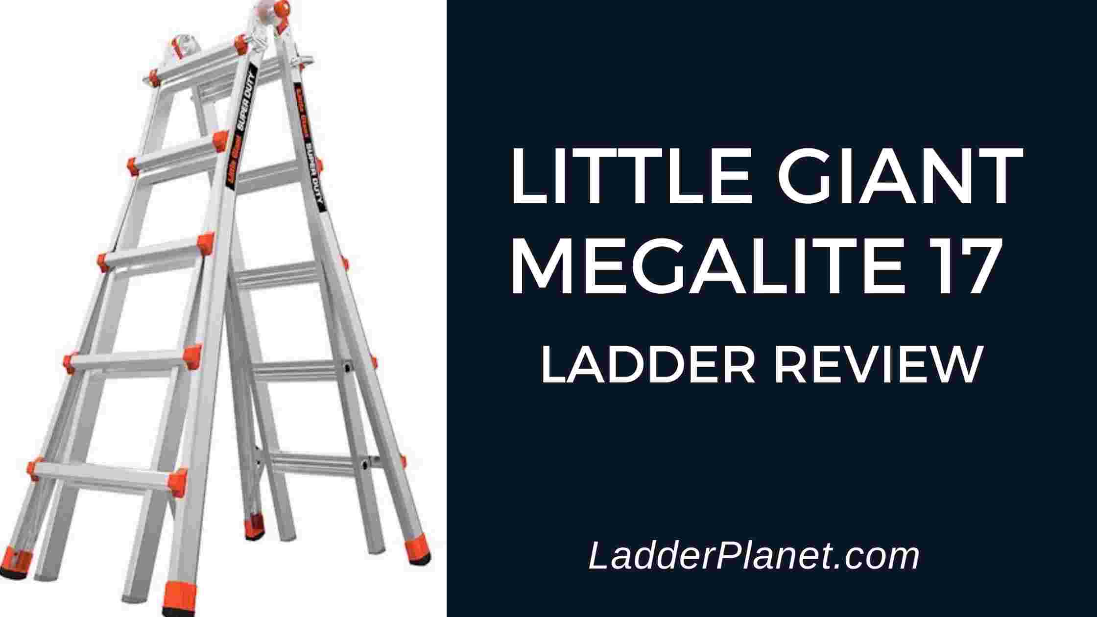 Little Giant Megalite 17 Ladder Review Is It Worth The Hype?